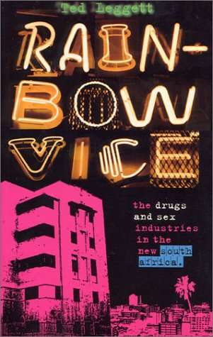 Rainbow Vice: The Drugs and Sex Industries in the New South Africa - Ted Leggett
