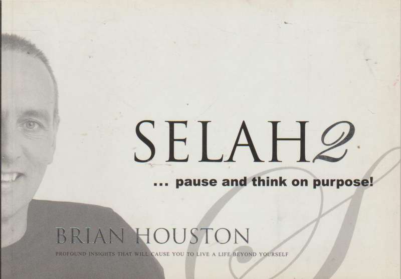 Selah 2... Pause and think on purpose! - Brian Houston