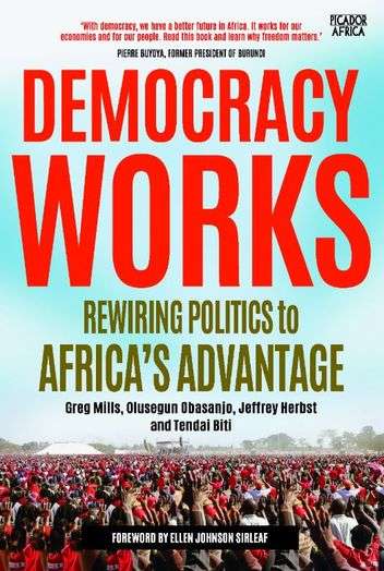 Democracy Works: Rewiring Politics to Africa's Advantage - Greg Mills & Olusegun Obasanjo & Jeffr...