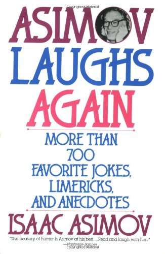 Asimov Laughs Again More Than 700 Jokes, Limericks, and Anecdotes Isaac Asimov