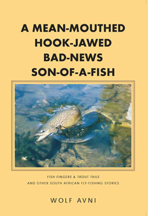 A Mean-mouthed, Hook-jawed, Bad-news, Son-of-a-fish! - Wolf Avni