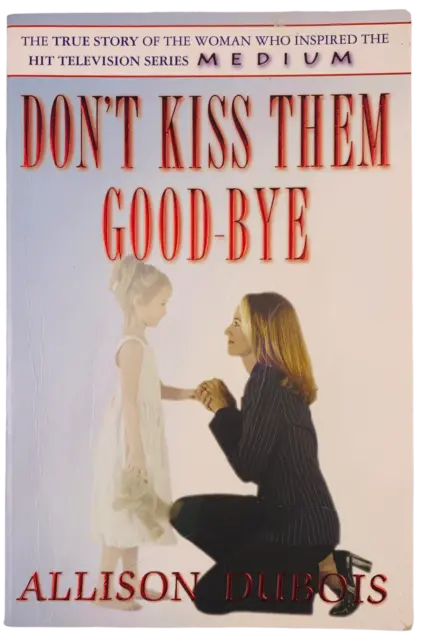 Don't Kiss Them Goodbye - Allison DuBois