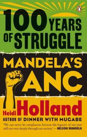 100 Years of Struggle: Mandela's ANC - Heidi Holland