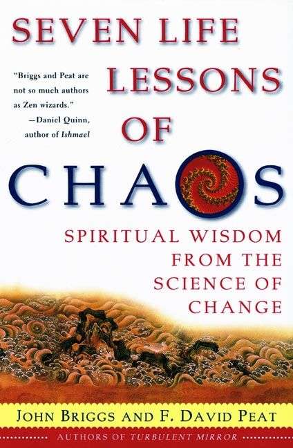 Seven Life Lessons of Chaos Spiritual Wisdom from the Science of Change - John Briggs F David Peat