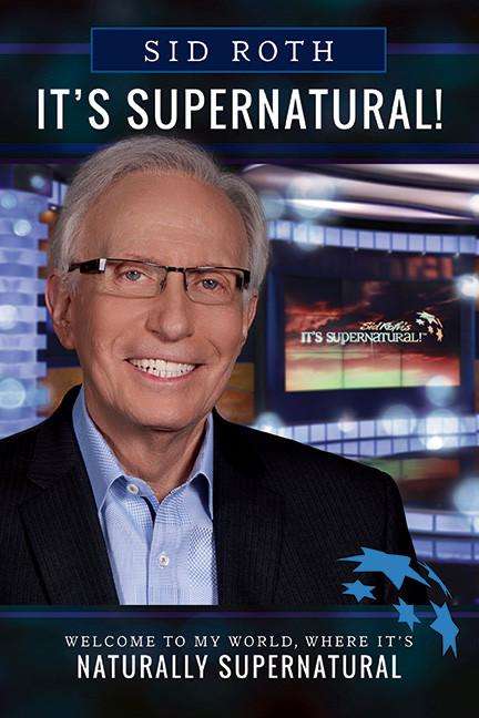 It's Supernatural: Welcome to My World, where It's Naturally Supernatural - Sid Roth