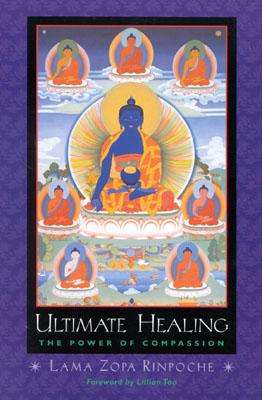 Ultimate Healing: The Power of Compassion - Lama Zopa Rinpoche
