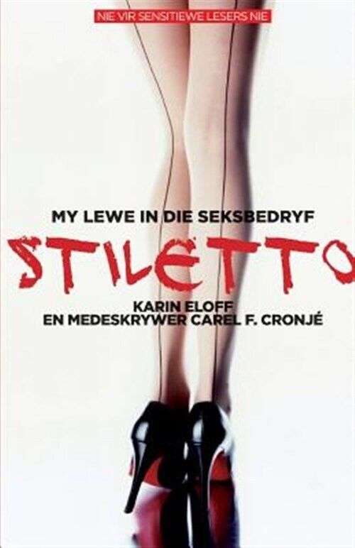 Stiletto: My Lewe In Die Seksbedryf - Karin Eloff & Carel F. Cronje