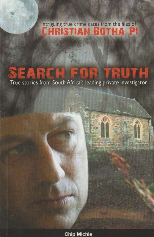 Search For Truth: True stories from South Africa's leading private investigator - Chip Michie