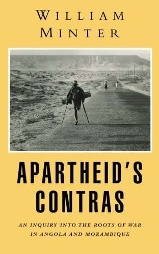 Apartheid's Contras: An Inquiry Into the Roots of War in Angola and Mozambique - William Minter