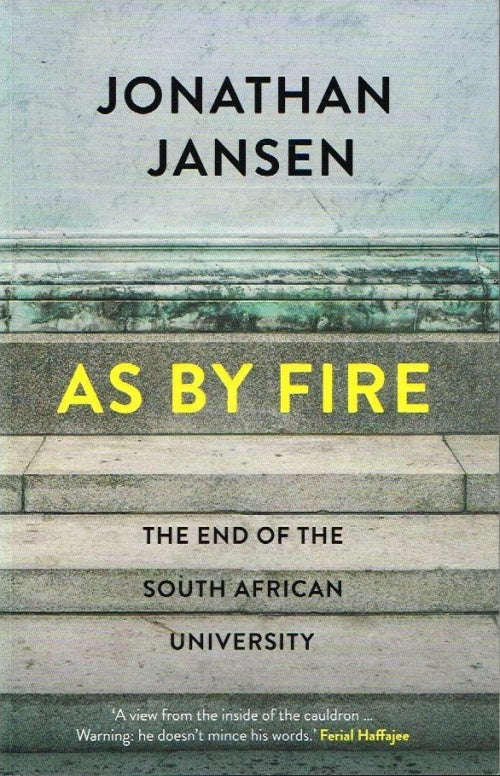 As By Fire: The end of the South Africa University - Jonathan Jansen