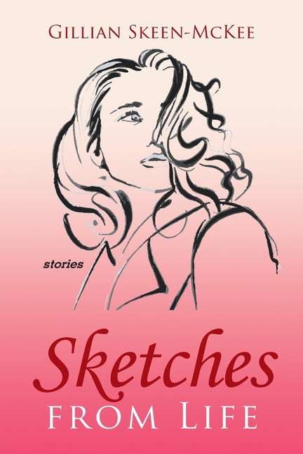 Sketches from Life: Stories - Gillian Skeen-McKee