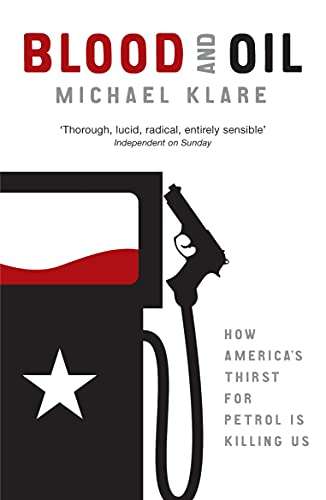 Blood and Oil: The Dangers and Consequences of America's Growing Petroleum Dependency - Michael K...