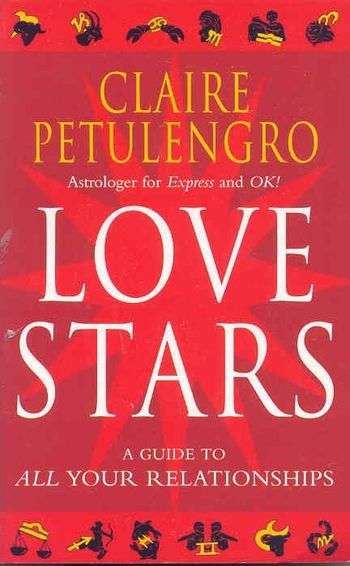Love Stars A Guide to All Your Relationships Claire Petulengro