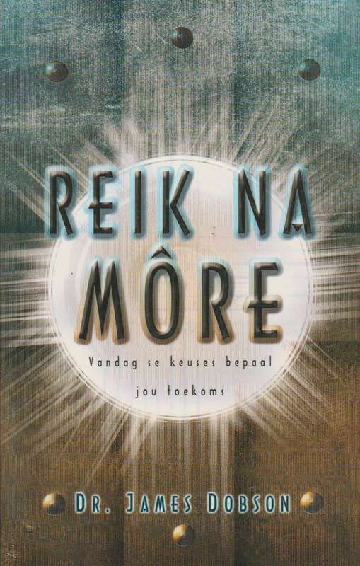 Reik na more: vandag se keuses bepaal jou toekoms - James C. Dobson