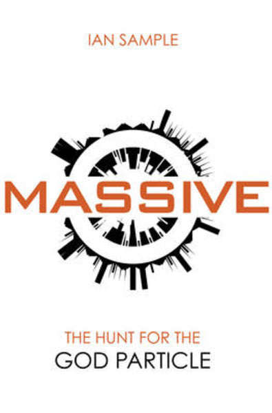 Massive: The Hunt for the God Particle - Ian Sample