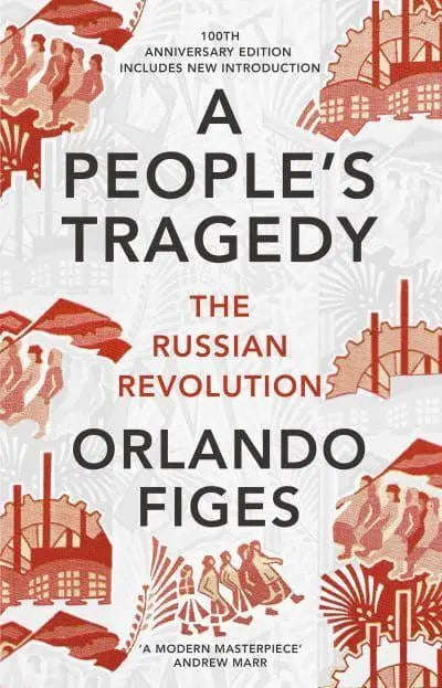 A People's Tragedy: The Russian Revolution 1891-1924 - Orlando Figes