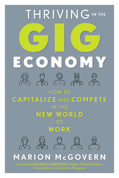 Thriving in the Gig Economy: How to Capitalize and Compete in the New World of Work  - Marion McG...