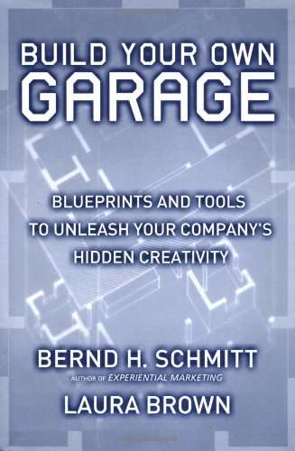 Build Your Own Garage: Blueprints and Tools to Unleash Your Company's Hidden Creativity Bernd Sch...
