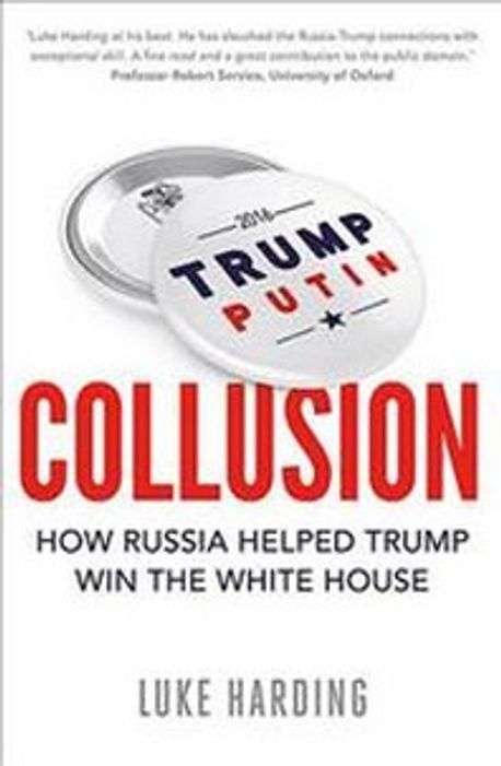 Collusion: How Russia Helped Trump Win the White House - Luke Harding