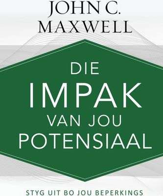 Die impak van jou potensiaal styg uit bo jou beperkings John C. Maxwell