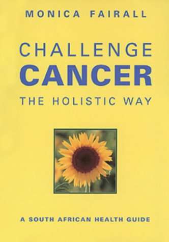 Challenge Cancer the Holistic Way - Monica Fairall