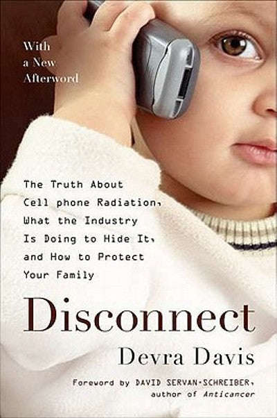 Disconnect: The Truth about Cell Phone Radiation, what the Industry Has Done to Hide It, and how ...