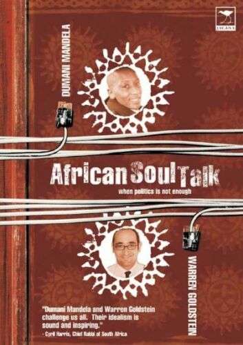 African Soul Talk When Politics is Not Enough - Dumani Mandela & Warren Goldstein