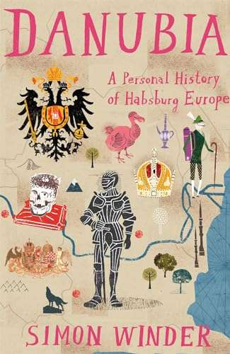 Danubia: A Personal History of Habsburg Europe - Simon Winder