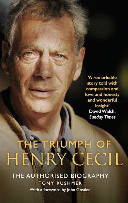 The Triumph of Henry Cecil: The Authorised Biography - Tony Rushmer