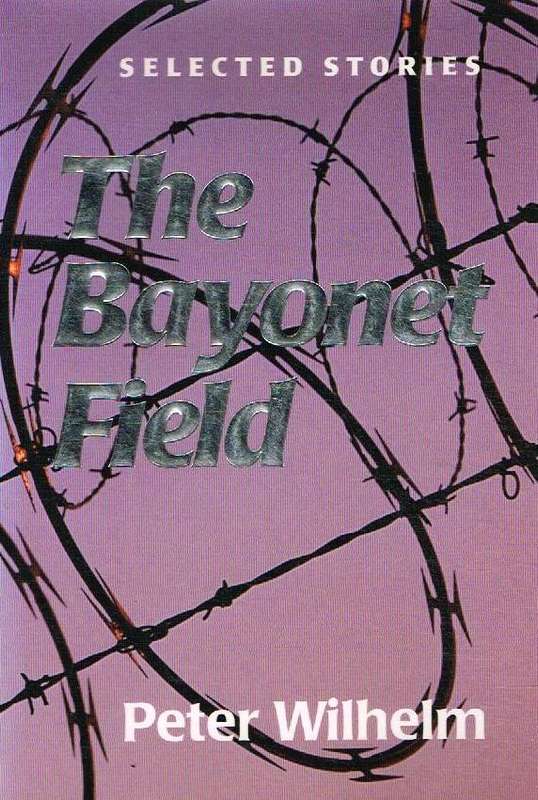 The Bayonet Field: Selected Stories - Peter Wilhelm