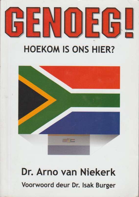 Goenoeg! Hoekom is Ons Hier? Dr. Arno van Niekerk (Voorwoord deur Dr. Isak Burger)