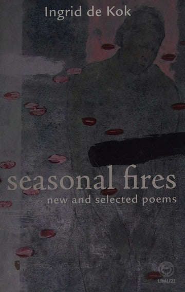 Seasonal Fires New and Selected Poems Ingrid De Kok