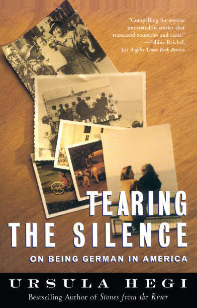 Tearing the Silence On Being German in America Ursula Hegi