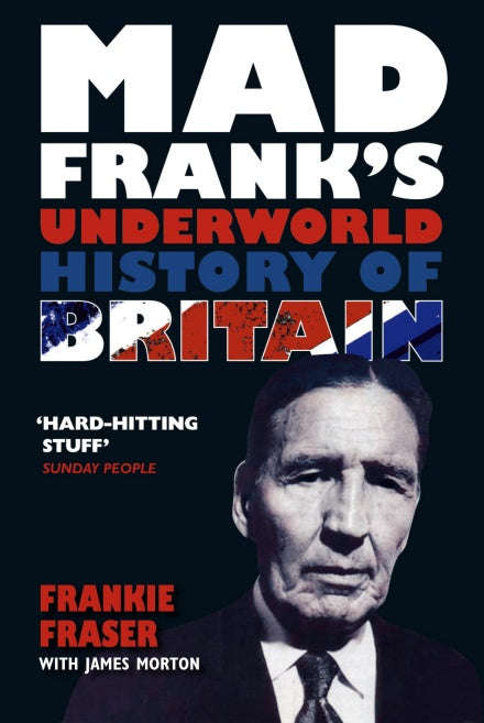 Mad Frank's Underworld History of Britain - Frankie Fraser & James Morton