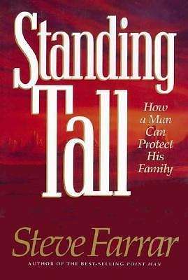 Standing Tall: How a Man Can Protect His Family - Steve Farrar