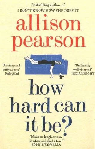 How Hard Can It Be? - Allison Pearson