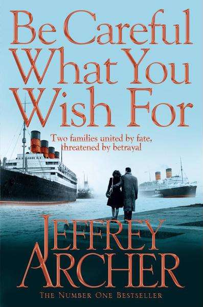 Be Careful What You Wish For - Jeffrey Archer