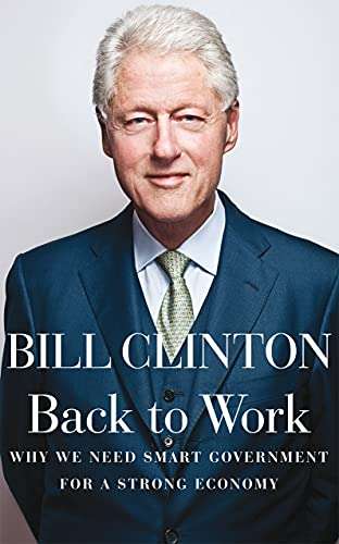 Back to Work Why We Need Smart Government for a Strong Economy Bill Clinton