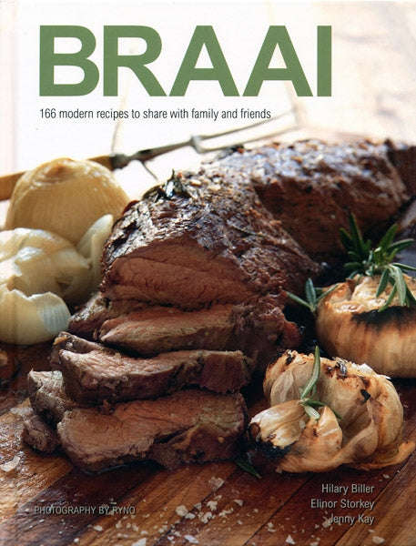 Braai : 166 modern recipies to share with family and friends - Hilary Biller & Elinor Storkey & J...