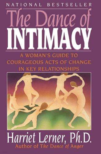 The Dance of Intimacy: A Woman's Guide to Courageous Acts of Change in Key Relationships - Harrie...