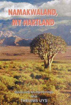 Namakwaland, my hartland: memories en mymerings - Theunis Uys