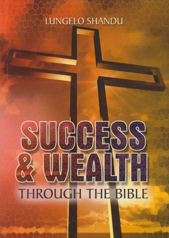 Success & Wealth Through the Bible - Lungelo Shandu