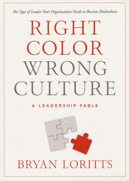 Right Color, Wrong Culture: A Leadership Fable : the Type of Leader Your Organization Needs to Be...