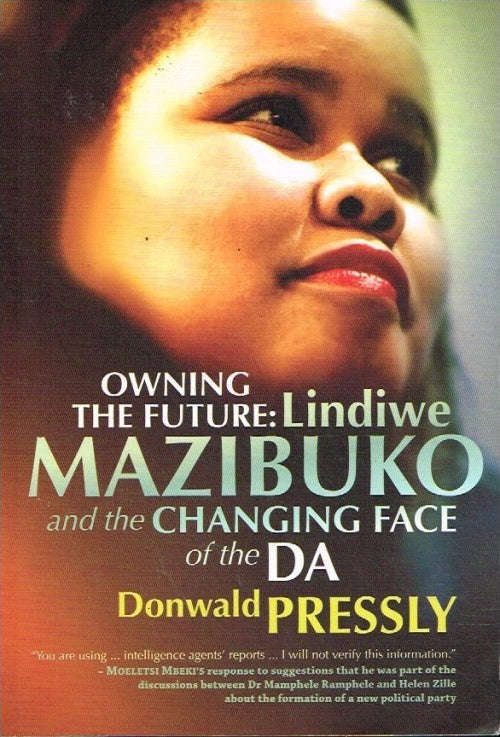 Owning the future Lindiwe Mazibuko and the changing face of the DA - Donwald Pressly