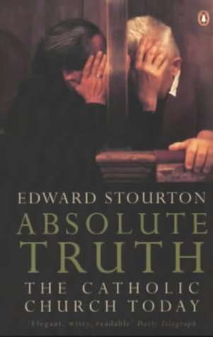 Absolute Truth: The Catholic Church Today - Edward Stourton