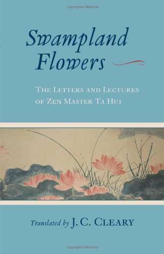 Swampland Flowers: The Letters and Lectures of Zen Master Ta Hui - J.C. Cleary