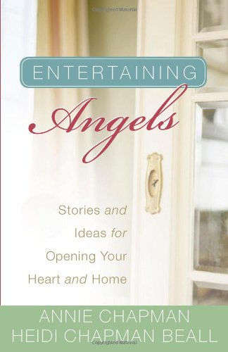 Entertaining Angels: Stories and Ideas for Opening Your Heart and Home - Annie Chapman & Heidi Ch...