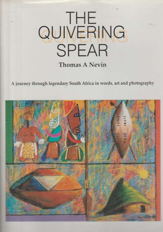 The Quivering Spear : A journbey through legendary South Africa in words, art and photography - T...