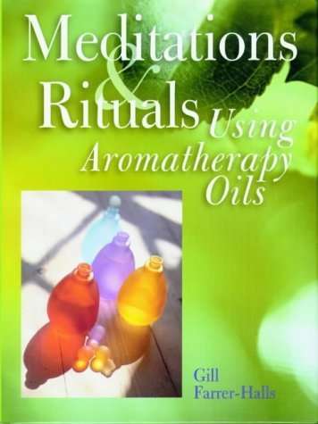 Meditations and Rituals Using Aromatherapy Oils - Gill Farrer-Halls