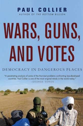 Wars, Guns, and Votes: Democracy in Dangerous Places - Paul Collier